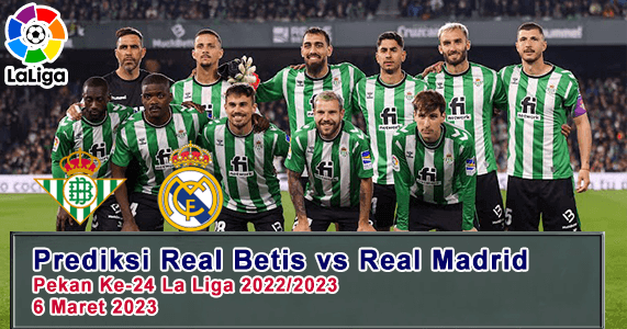 Prediksi Real Betis vs Real Madrid Pada Pekan Ke-24 La Liga 2022/2023, 6 Maret 2023